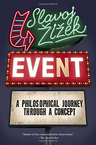 Event A Philosophical Journey Through A Concept Slavoj Zizek