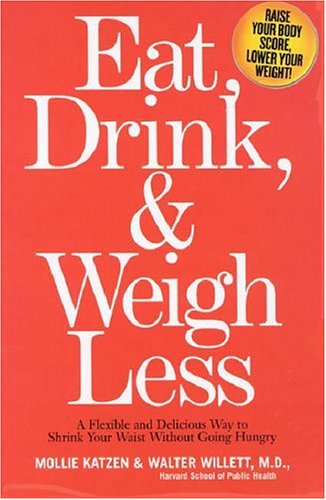 Eat Drink And Weigh Less A Flexible And Delicious Way To Shrink Your Waist Without Going Hungry 1st Edition Mollie Katzen