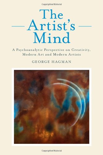 The Artists Mind A Psychoanalytic Perspective On Creativity Modern Art And Modern Artists George Hagman