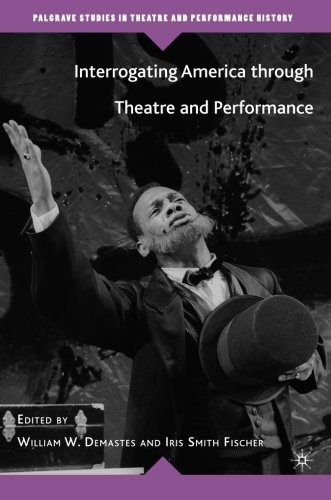 Interrogating America Through Theatre And Performance Iris Smith Fischer