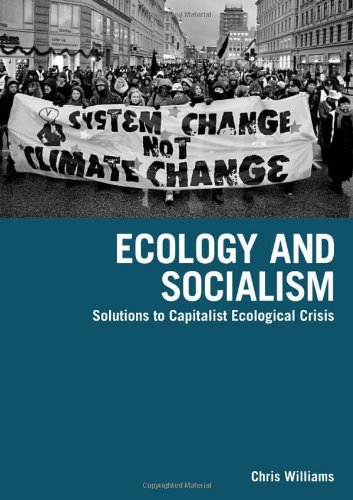 Ecology And Socialism Solutions To Capitalist Ecological Crisis Chris Williams