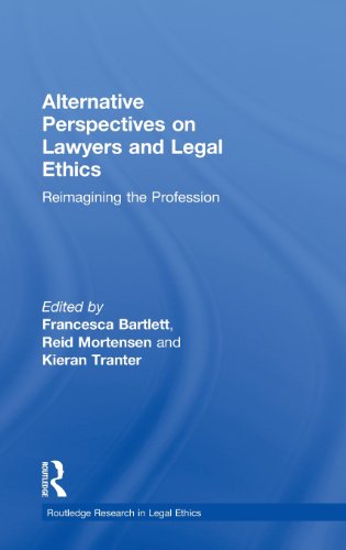 Alternative Perspectives On Lawyers And Legal Ethics Reimagining The Profession 1st Edition Reid Mortensen