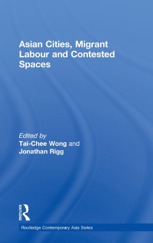 Asian Cities Migrant Labor And Contested Spaces 1st Edition Taichee Wong