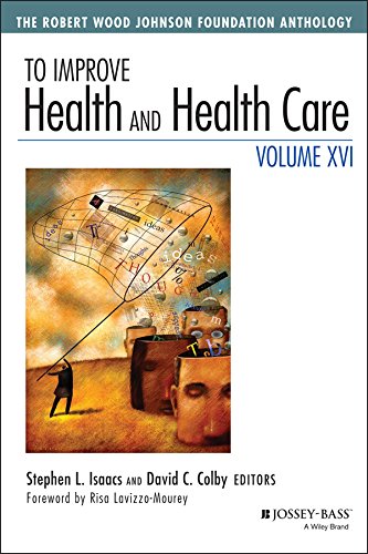 To Improve Health And Health Care Vol Xvi The Robert Wood Johnson Foundation Anthology 16th Edition Stephen L Isaacs