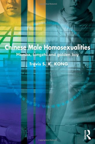 Chinese Male Homosexualities Memba Tongzhi And Golden Boy Travis S K Kong