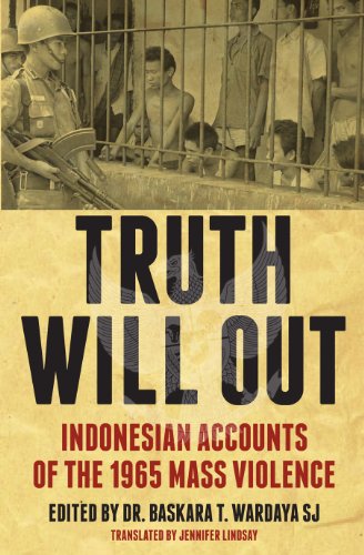 Truth Will Out Indonesian Accounts Of The 1965 Mass Violence Baskara T Wardaya