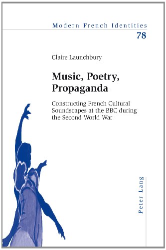 Music Poetry Propaganda Constructing French Cultural Soundscapes At The Bbc During The Second World War Claire Launchbury