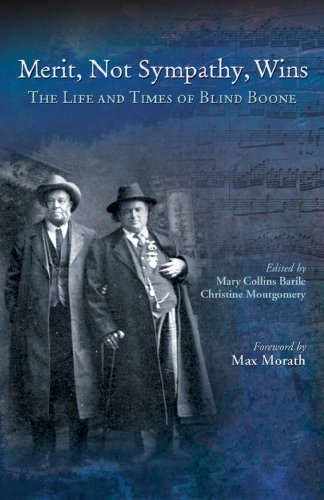 Merit Not Sympathy Wins The Life And Times Of Blind Boone Mary Collins Barile And Christine Montgomery