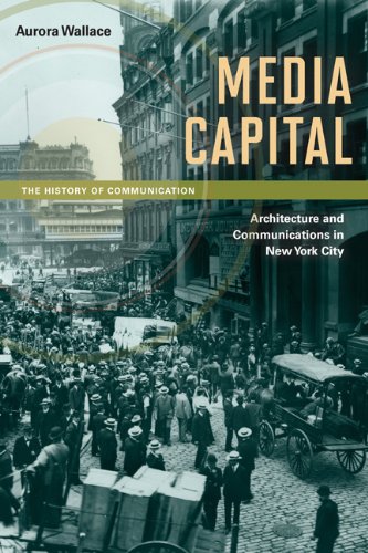 Media Capital Architecture And Communications In New York City 1st Edition Aurora Wallace