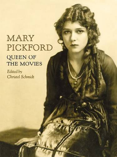 Mary Pickford Queen Of The Movies Christel Schmidt