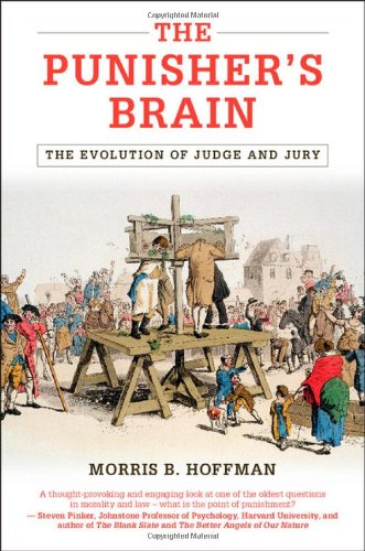 The Punishers Brain The Evolution Of Judge And Jury Morris B Hoffman