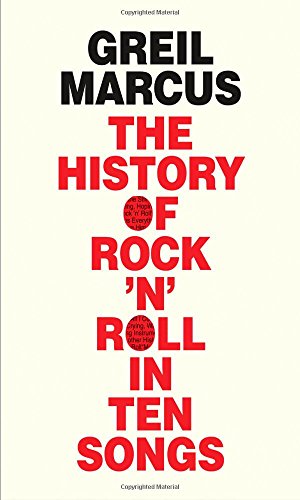 The History Of Rock N Roll In Ten Songs Greil Marcus