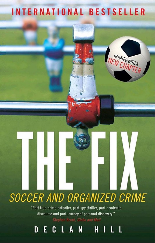 The Fix Soccer And Organized Crime Reprint Edition Declan Hill