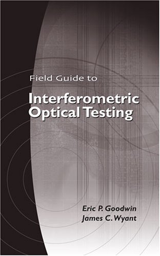 Field Guide To Interferometric Optical Testing Eric P Goodwin