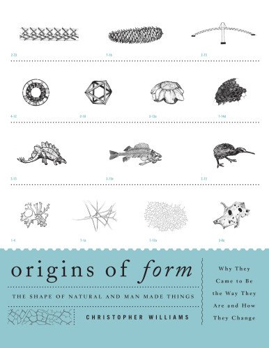 Origins Of Form The Shape Of Natural And Manmade Things Why They Came To Be The Way They Are And How They Change Reprint Christopher Williams