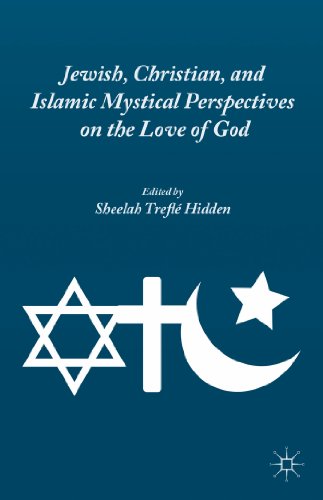 Jewish Christian And Islamic Mystical Perspectives On The Love Of God Sheelah Trefl Hidden