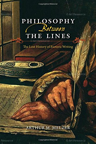 Philosophy Between The Lines The Lost History Of Esoteric Writing Arthur M Melzer