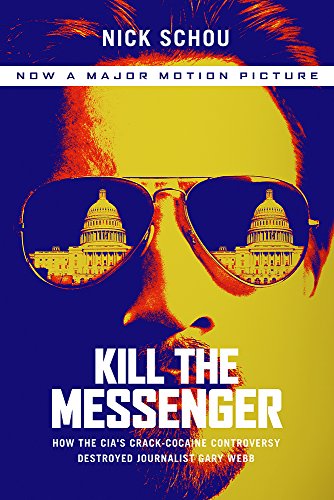 Kill The Messenger How The Cias Crackcocaine Controversy Destroyed Journalist Gary Webb 1st Edition Nick Schou
