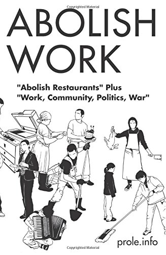 Abolish Work Abolish Restaurants Plus Work Community Politics War Proleinfo