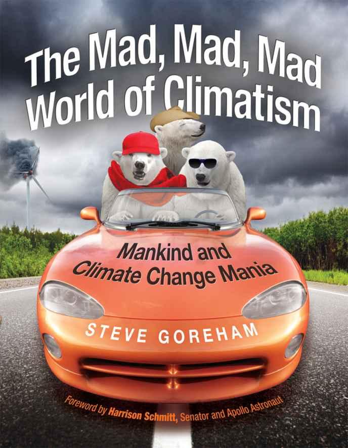 The Mad Mad Mad World Of Climatism Mankind And Climate Change Mania Steve Goreham