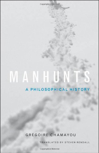 Manhunts A Philosophical History Grégoire Chamayou Steven Rendall