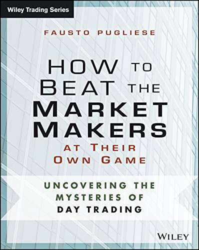 How To Beat The Market Makers At Their Own Game Uncovering The Mysteries Of Day Trading 1st Edition Fausto Pugliese