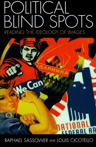 Political Blind Spots Reading The Ideology Of Images Raphael Sassower