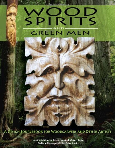 Wood Spirits And Green Men A Design Sourcebook For Woodcarvers And Other Artists Lora Irish