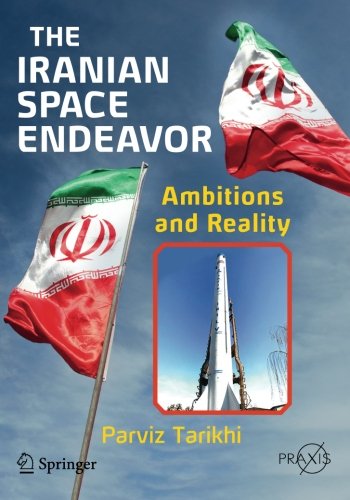 The Iranian Space Endeavor Ambitions And Reality 2015th Edition Parviz Tarikhi