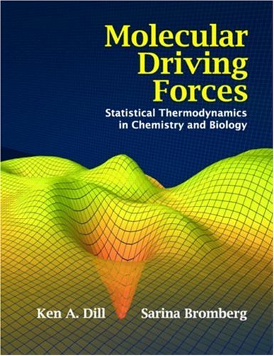Molecular Driving Forces Statistical Thermodynamics In Chemistry And Biology 1st Edition Ken A Dill
