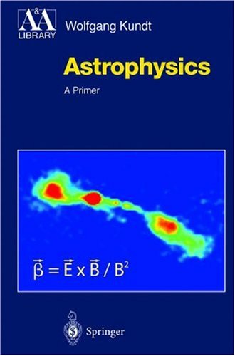 Astrophysics A Primer 1st Edition Wolfgang Kundt