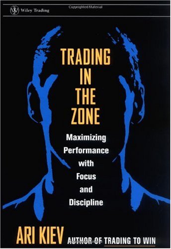 Trading In The Zone Maximizing Performance With Focus And Discipline 1st Edition Ari Kiev