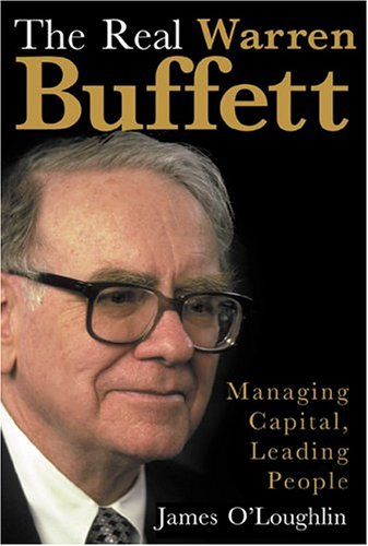 The Real Warren Buffett Managing Capital Leading People James Oloughlin