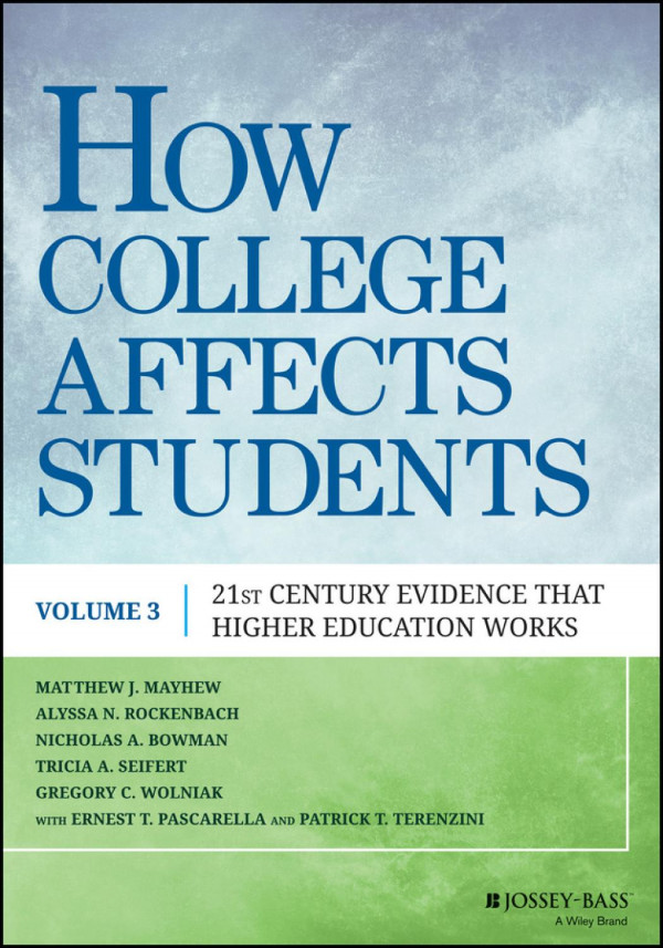 How College Affects Students 21st Century Evidence That Higher Education Works Matthew J Mayhew Alyssa N Rockenbach Nicholas A Bowman Tricia A Seifert Gregory C Wolniak Ernest T Pascarella Patrick T Terenzini
