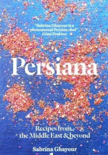 Persiana Recipes From The Middle East Beyond Sabrina Ghayour