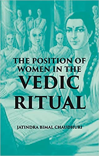 The Position Of Women In Vedic Ritual Jatindra Bimal Chaudhuri