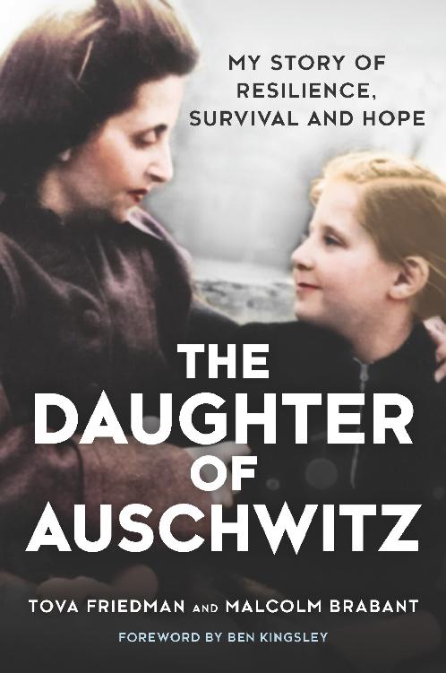 The Daughter Of Auschwitz My Story Of Resilience Survivial And Hope Tova Friedman