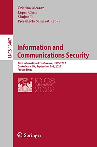 Information And Communications Security 24th International Conference Icics 2022 1st Ed 2022 Cristina Alcaraz
