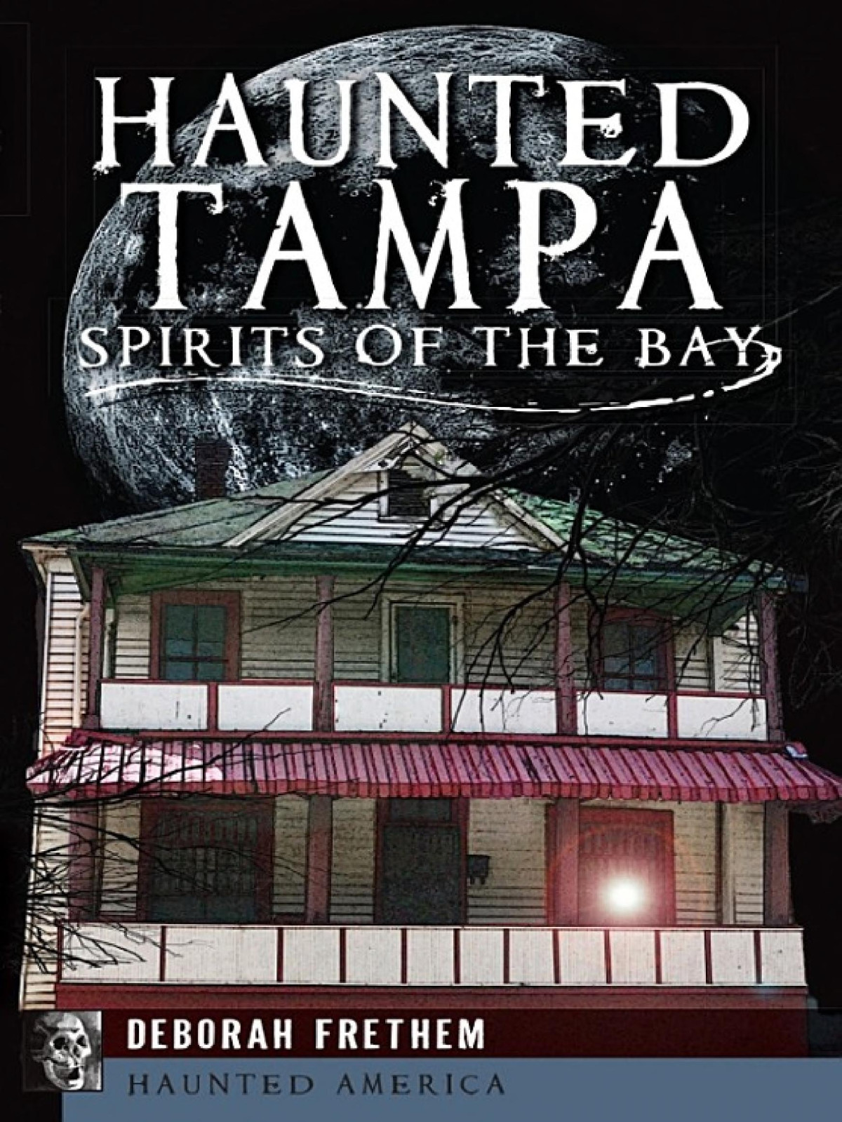 Haunted Tampa Spirits Of The Bay Deborah Frethem
