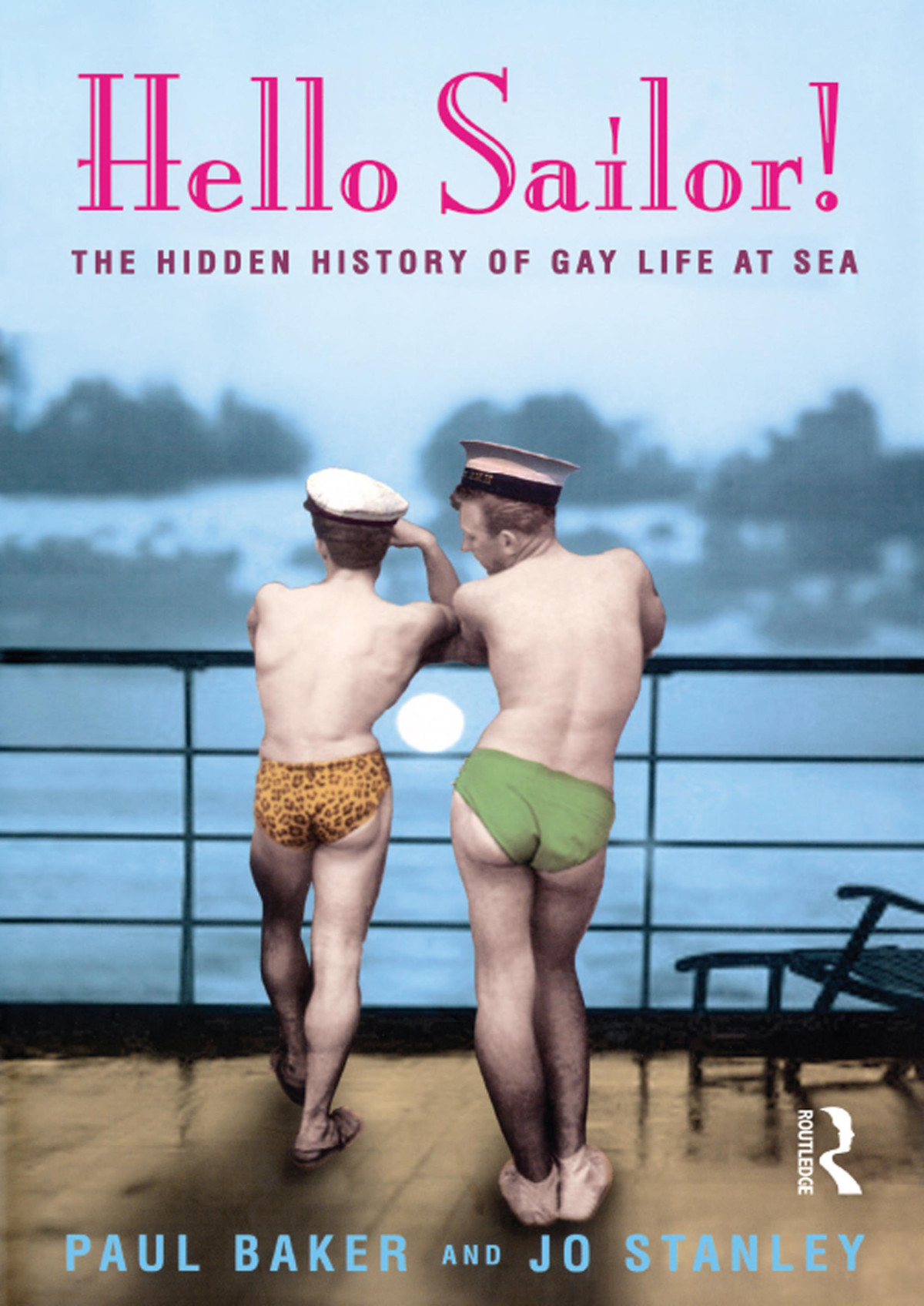 Hello Sailor The Hidden History Of Gay Life At Sea 1st Edition Baker Paul Stanley Jo