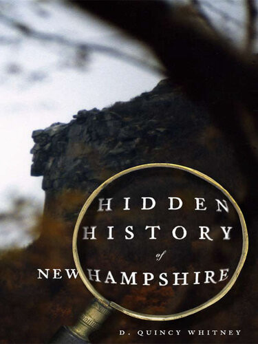 Hidden History Of New Hampshire D Quincy Whitney
