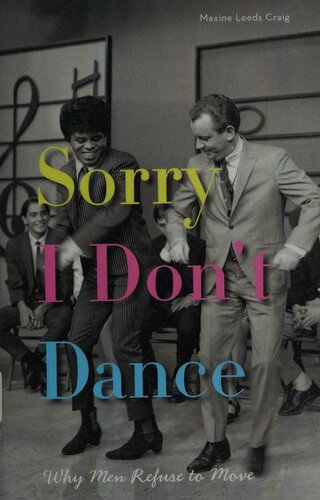 Sorry I Dont Dance Why Men Refuse To Move Maxine Leeds Craig