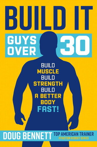 Build It The Ultimate Plan For Guys Over 30 To Build Muscle Strength And A Better Bodyfast Bennett