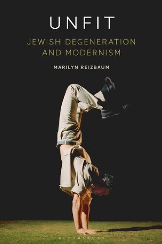 Unfit Jewish Degeneration And Modernism Marilyn Reizbaum