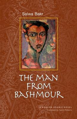 The Man From Bashmour A Modern Arabic Novel Salwa Bakr