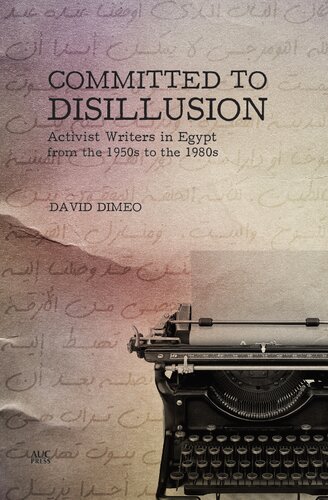 Committed To Disillusion Activist Writers In Egypt From The 1950s To The 1980s David Dimeo