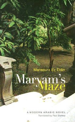Maryams Maze A Modern Arabic Novel Mansoura Ezeldin Paul Starkey