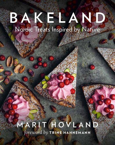 Bakeland Nordic Treats Inspired By Nature Marit Hovland