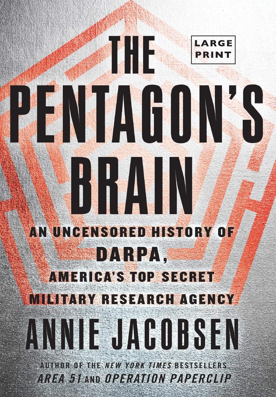 The Pentagons Brain An Uncensored History Of Darpa Americas Topsecret Military Research Agency Large Type Large Print Annie Jacobsen