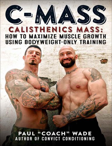 Cmass Calisthenics Mass How To Maximize Muscle Growth Using Bodyweightonly Training Paul Wade